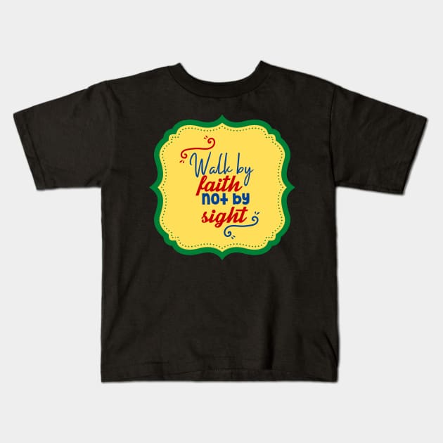 Walk By Faith Not By Sight Kids T-Shirt by Prayingwarrior